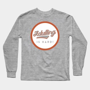 Adulting is Hard! GWO Long Sleeve T-Shirt